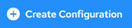 the Create Configuration Button
